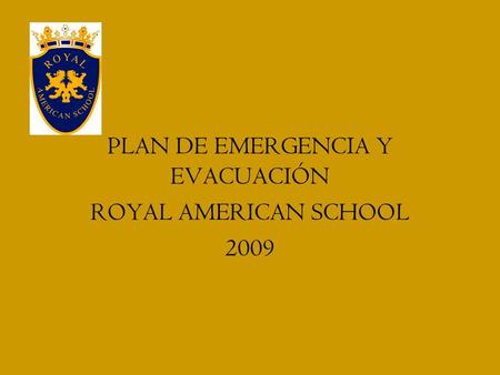 PLAN DE EMERGENCIA Y EVACUACIÓN ROYAL AMERICAN SCHOOL 2009