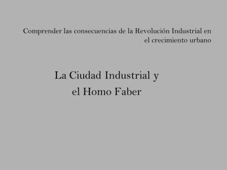 La Ciudad Industrial y el Homo Faber