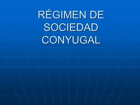 RÉGIMEN DE SOCIEDAD CONYUGAL