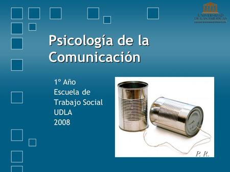 Psicología de la Comunicación 1º Año Escuela de Trabajo Social UDLA 2008 P. R.