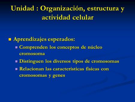 Unidad : Organización, estructura y actividad celular
