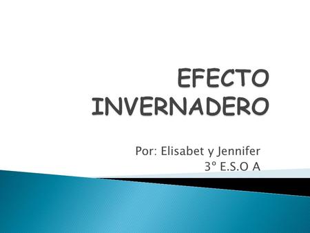 Por: Elisabet y Jennifer 3º E.S.O A