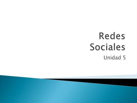 Unidad 5. Revisión de conceptos principales Las redes sociales son estructuras sociales compuestas de grupos de personas, las cuales están conectadas.