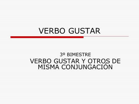 3º BIMESTRE VERBO GUSTAR Y OTROS DE MISMA CONJUNGACIÓN