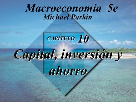 CAPÍTULO 10 Capital, inversión y ahorro