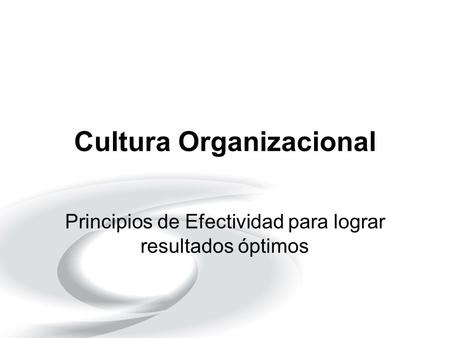 Cultura Organizacional Principios de Efectividad para lograr resultados óptimos.