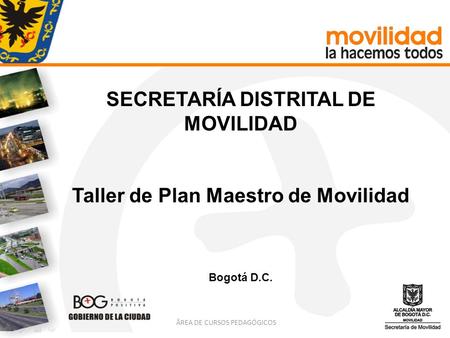 SECRETARÍA DISTRITAL DE MOVILIDAD Taller de Plan Maestro de Movilidad
