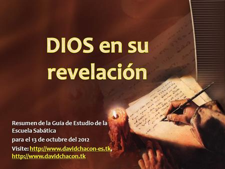 DIOS en su revelación Resumen de la Guía de Estudio de la Escuela Sabática para el 13 de octubre del 2012 Visite: http://www.davidchacon-es.tk, http://www.davidchacon.tk.