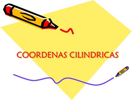 COORDENAS CILINDRICAS