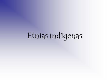 Etnias indígenas.