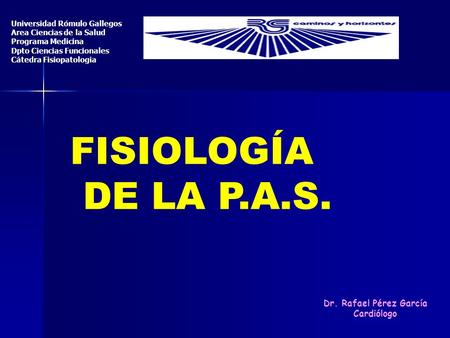 FISIOLOGÍA DE LA P.A.S. Dr. Rafael Pérez García Cardiólogo