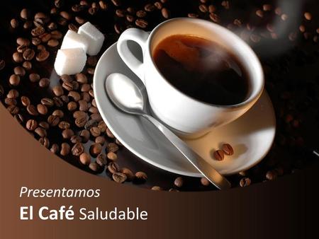 Presentamos El Café Saludable.