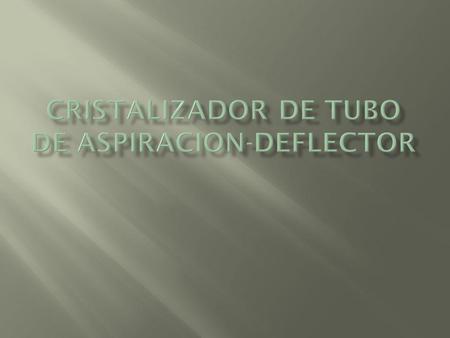 CRISTALIZADOR DE TUBO DE ASPIRACION-DEFLECTOR