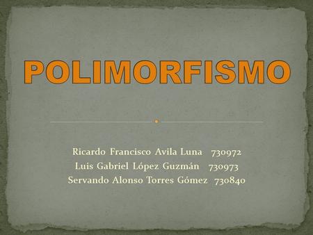 POLIMORFISMO Ricardo Francisco Avila Luna