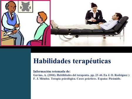 Habilidades terapéuticas Información retomada de: Gavino, A. (2006)