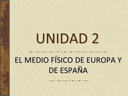 EL MEDIO FÍSICO DE EUROPA Y DE ESPAÑA