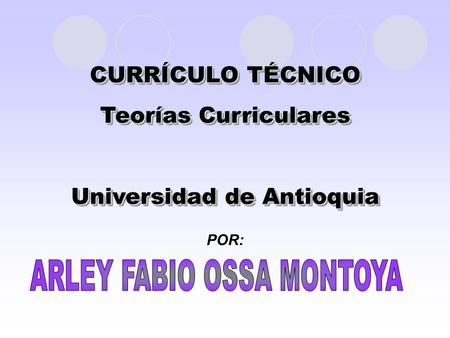 CURRÍCULO TÉCNICO Teorías Curriculares Universidad de Antioquia CURRÍCULO TÉCNICO Teorías Curriculares Universidad de Antioquia POR: