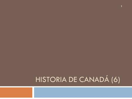 HISTORIA DE CANADÁ (6) 1. Retorno de Macdonald Política Nacional: Ferrocarril + Población Arancel de 1879: tarifas para proteger industria/manufacturas.