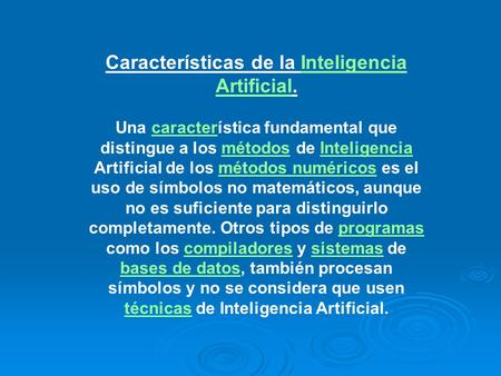Características de la Inteligencia Artificial.Inteligencia Artificial Una característica fundamental que distingue a los métodos de Inteligencia Artificial.