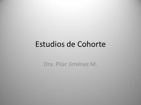 Estudios de Cohorte Dra. Pilar Jiménez M..