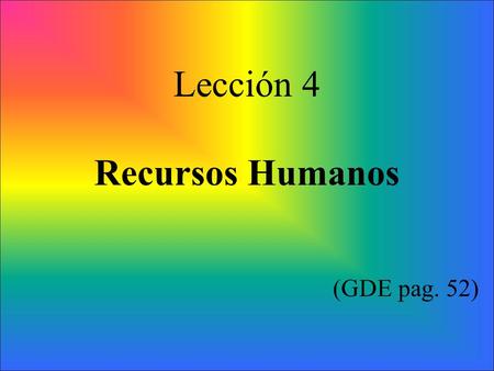 Lección 4 Recursos Humanos (GDE pag. 52).