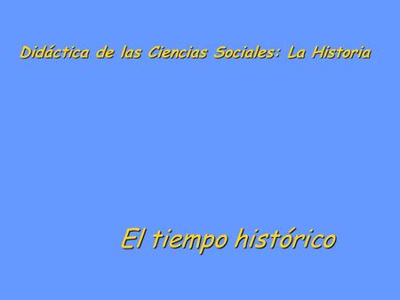 Didáctica de las Ciencias Sociales: La Historia