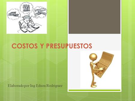 COSTOS Y PRESUPUESTOS Elaborado por Ing Edson Rodriguez.
