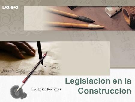 L/O/G/O Legislacion en la Construccion Ing. Edson Rodriguez.