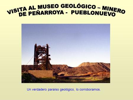 VISITA AL MUSEO GEOLÓGICO – MINERO DE PEÑARROYA - PUEBLONUEVO