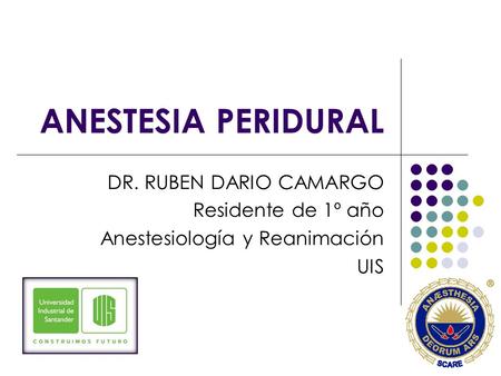 ANESTESIA PERIDURAL DR. RUBEN DARIO CAMARGO Residente de 1º año