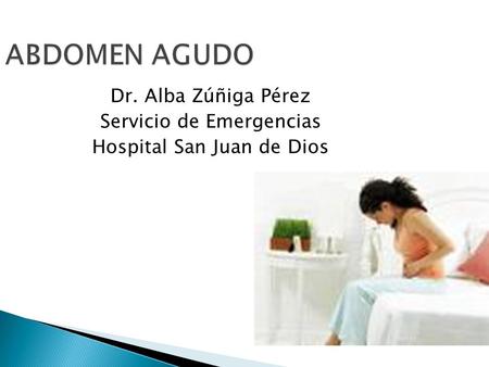 ABDOMEN AGUDO Dr. Alba Zúñiga Pérez Servicio de Emergencias