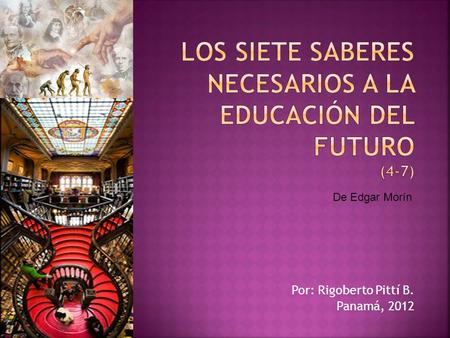 Los Siete Saberes necesarios a la Educación del Futuro (4-7)