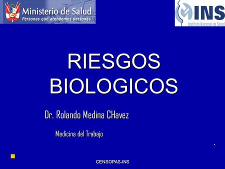 RIESGOS BIOLOGICOS Dr. Rolando Medina CHavez Medicina del Trabajo .