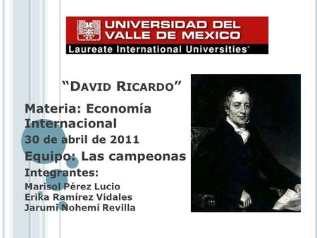 “David Ricardo” Materia: Economía Internacional Equipo: Las campeonas