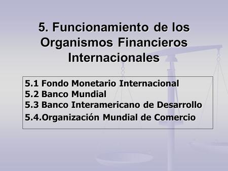 5. Funcionamiento de los Organismos Financieros Internacionales