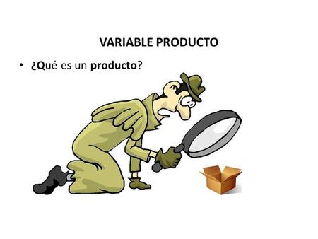 VARIABLE PRODUCTO ¿Qué es un producto?.