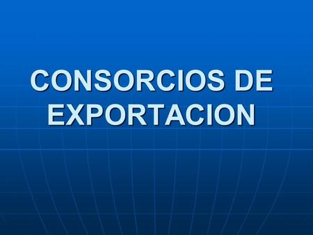CONSORCIOS DE EXPORTACION