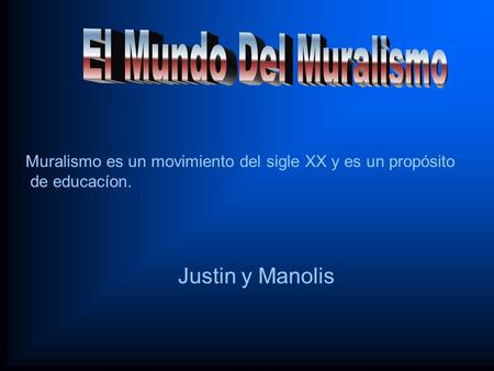 Justin y Manolis Muralismo es un movimiento del sigle XX y es un propósito de educacíon.
