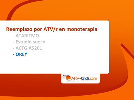Reemplazo por ATV/r en monoterapia - ATARITMO - Estudio sueco - ACTG A5201 - OREY.