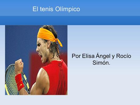 El tenis Olímpico Pulse dos veces pfile:///home/valdes/Desktop/trabajos/6% C2%BAB/E%20y%20R/Nadal.jpg ara añadir una imagen Por Elisa Ángel y Rocío Simón.