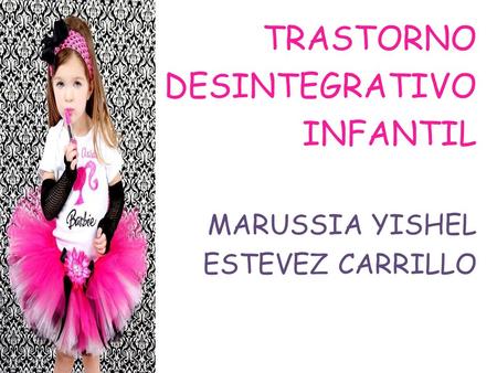 TRASTORNO DESINTEGRATIVO INFANTIL MARUSSIA YISHEL ESTEVEZ CARRILLO