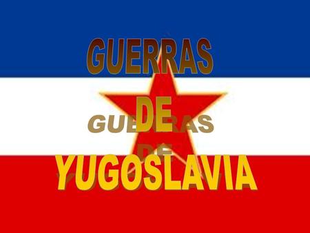 GUERRAS DE YUGOSLAVIA.
