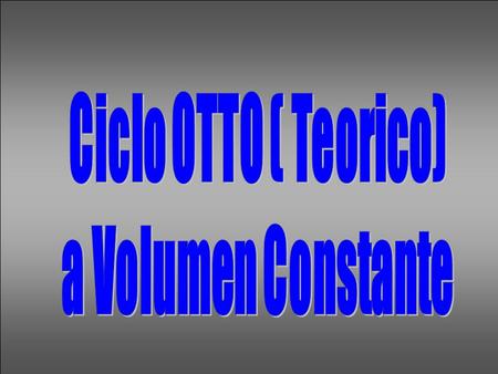 Ciclo OTTO ( Teorico) a Volumen Constante.