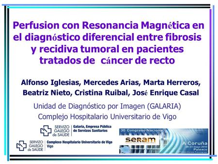 Perfusion con Resonancia Magnética en el diagnóstico diferencial entre fibrosis y recidiva tumoral en pacientes tratados de cáncer de recto Alfonso Iglesias,