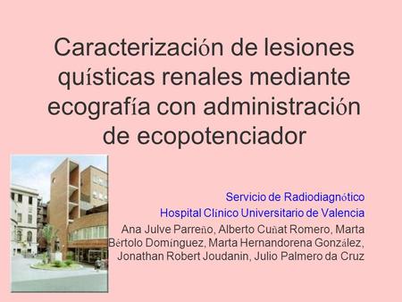 Caracterización de lesiones quísticas renales mediante ecografía con administración de ecopotenciador Servicio de Radiodiagnótico Hospital Clínico Universitario.