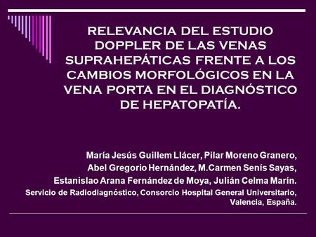 RELEVANCIA DEL ESTUDIO DOPPLER DE LAS VENAS SUPRAHEPÁTICAS FRENTE A LOS CAMBIOS MORFOLÓGICOS EN LA VENA PORTA EN EL DIAGNÓSTICO DE HEPATOPATÍA. María Jesús.