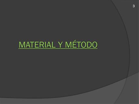 3 MATERIAL Y MÉTODO.