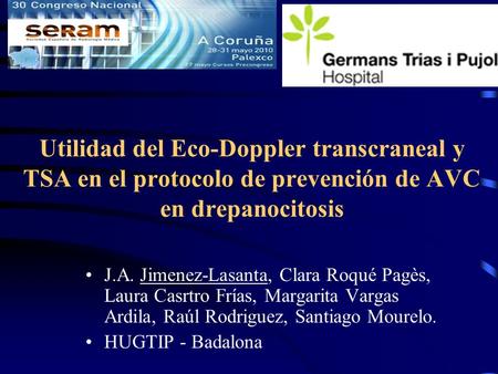 Utilidad del Eco-Doppler transcraneal y TSA en el protocolo de prevención de AVC en drepanocitosis J.A. Jimenez-Lasanta, Clara Roqué Pagès, Laura Casrtro.