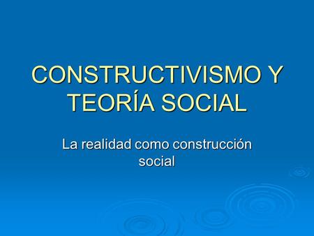 CONSTRUCTIVISMO Y TEORÍA SOCIAL