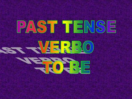 PAST TENSE VERBO TO BE.